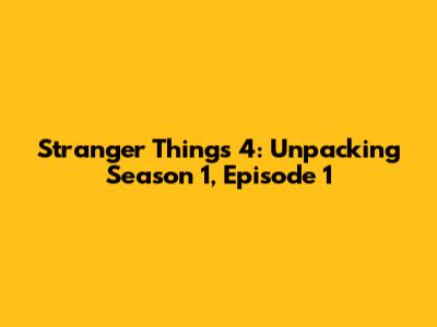 Stranger Things 4: Unpacking Season 1, Episode 1
