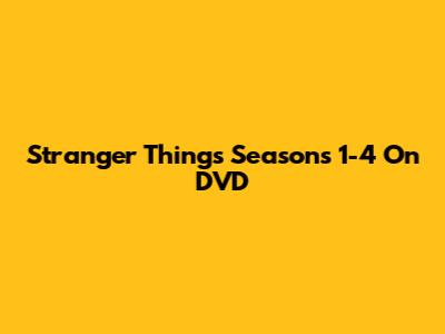 Stranger Things Seasons 1-4 On DVD