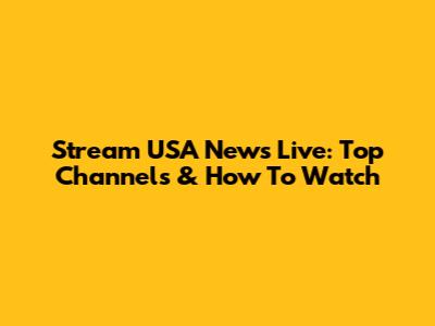 Stream USA News Live: Top Channels & How To Watch