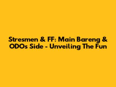Stresmen & FF: Main Bareng & ODO's Side - Unveiling The Fun
