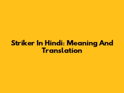 Striker In Hindi: Meaning And Translation