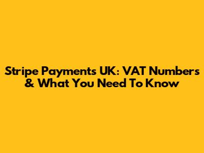 Stripe Payments UK: VAT Numbers & What You Need To Know