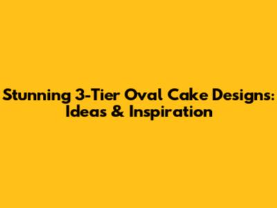 Stunning 3-Tier Oval Cake Designs: Ideas & Inspiration