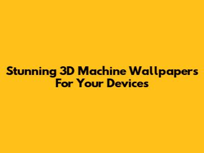 Stunning 3D Machine Wallpapers For Your Devices