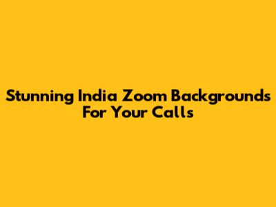 Stunning India Zoom Backgrounds For Your Calls