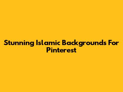 Stunning Islamic Backgrounds For Pinterest