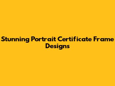 Stunning Portrait Certificate Frame Designs