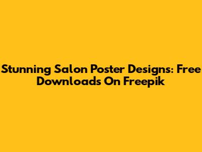 Stunning Salon Poster Designs: Free Downloads On Freepik