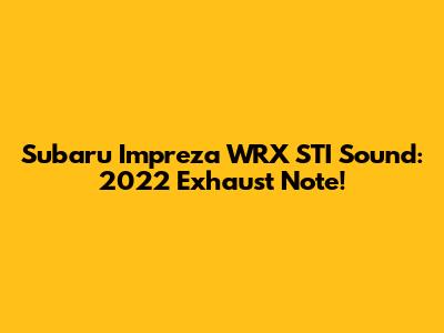 Subaru Impreza WRX STI Sound: 2022 Exhaust Note!