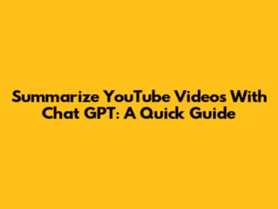Summarize YouTube Videos With Chat GPT: A Quick Guide
