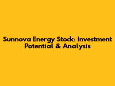 Sunnova Energy Stock: Investment Potential & Analysis