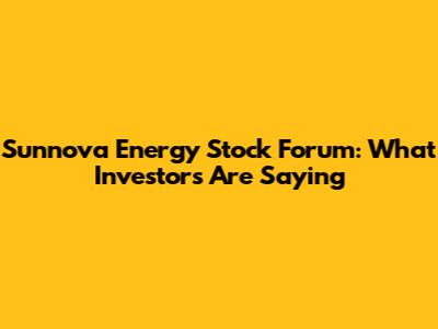 Sunnova Energy Stock Forum: What Investors Are Saying