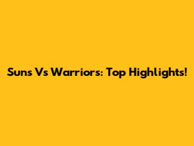 Suns Vs Warriors: Top Highlights!