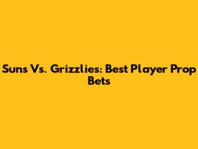 Suns Vs. Grizzlies: Best Player Prop Bets