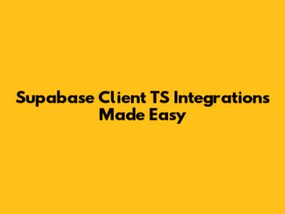 Supabase Client TS Integrations Made Easy