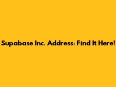 Supabase Inc. Address: Find It Here!