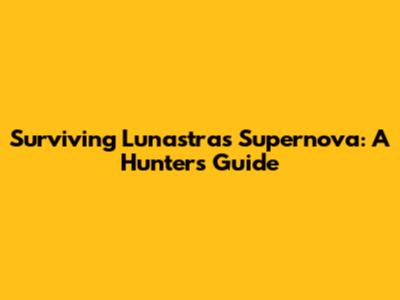 Surviving Lunastra's Supernova: A Hunter's Guide