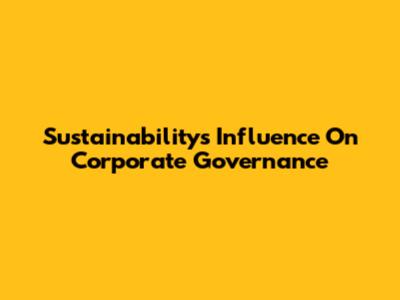 Sustainability's Influence On Corporate Governance