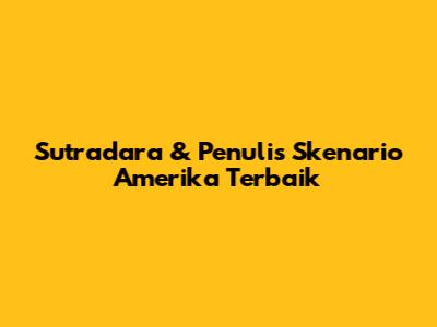 Sutradara & Penulis Skenario Amerika Terbaik