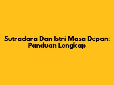 Sutradara Dan Istri Masa Depan: Panduan Lengkap
