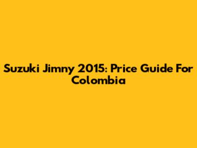 Suzuki Jimny 2015: Price Guide For Colombia