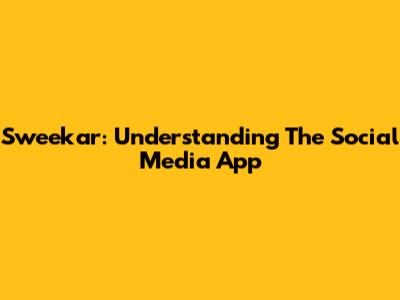 Sweekar: Understanding The Social Media App