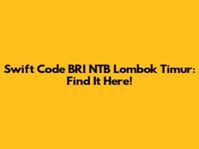 Swift Code BRI NTB Lombok Timur: Find It Here!