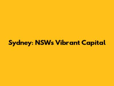Sydney: NSW's Vibrant Capital