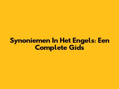 Synoniemen In Het Engels: Een Complete Gids