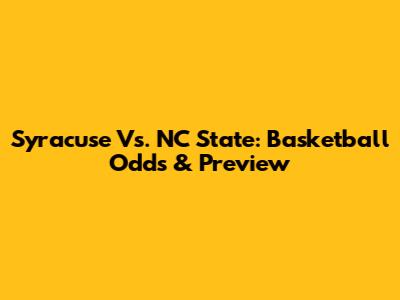 Syracuse Vs. NC State: Basketball Odds & Preview