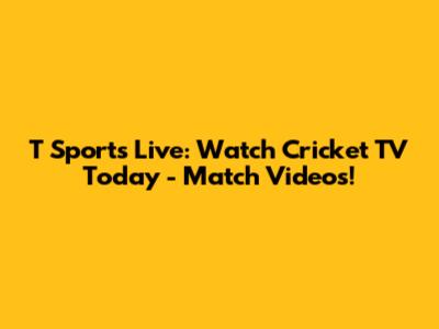 T Sports Live: Watch Cricket TV Today - Match Videos!