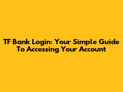 TF Bank Login: Your Simple Guide To Accessing Your Account
