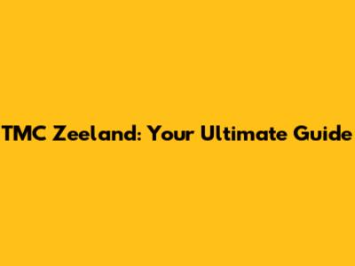 TMC Zeeland: Your Ultimate Guide