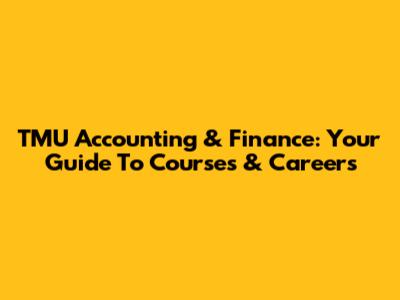 TMU Accounting & Finance: Your Guide To Courses & Careers