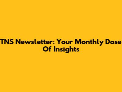TNS Newsletter: Your Monthly Dose Of Insights