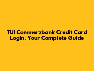 TUI Commerzbank Credit Card Login: Your Complete Guide