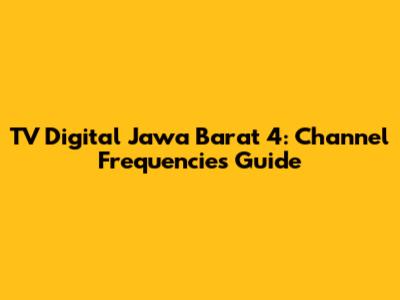 TV Digital Jawa Barat 4: Channel Frequencies Guide