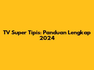 TV Super Tipis: Panduan Lengkap 2024