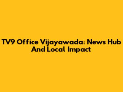 TV9 Office Vijayawada: News Hub And Local Impact