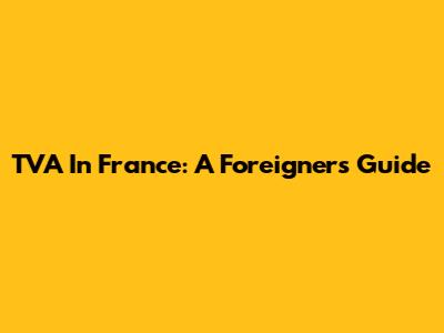 TVA In France: A Foreigner's Guide