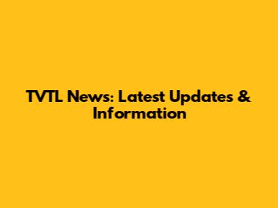 TVTL News: Latest Updates & Information
