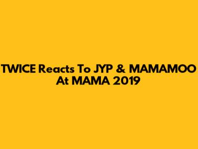TWICE Reacts To JYP & MAMAMOO At MAMA 2019