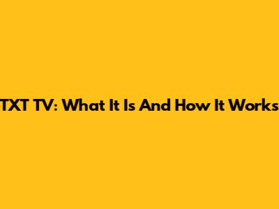 TXT TV: What It Is And How It Works
