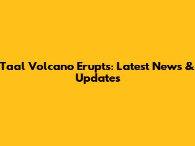 Taal Volcano Erupts: Latest News & Updates