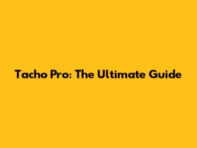 Tacho Pro: The Ultimate Guide