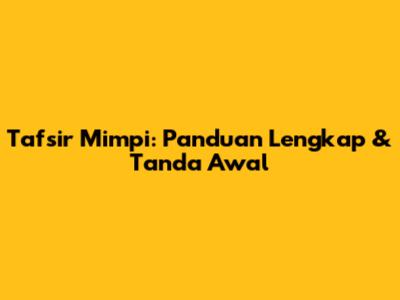Tafsir Mimpi: Panduan Lengkap & Tanda Awal