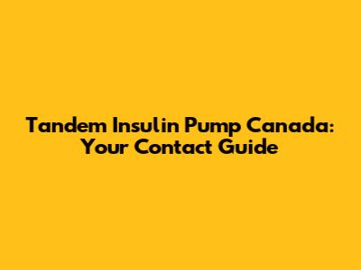 Tandem Insulin Pump Canada: Your Contact Guide