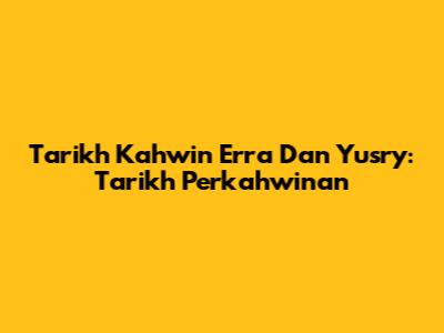 Tarikh Kahwin Erra Dan Yusry: Tarikh Perkahwinan