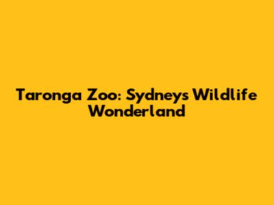 Taronga Zoo: Sydney's Wildlife Wonderland