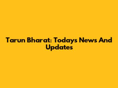 Tarun Bharat: Today's News And Updates